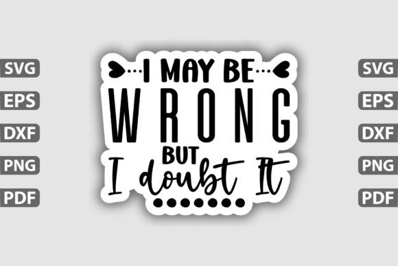 I May Be Wrong but I Doub Sticker Design Graphic Graphic Templates By Tshirt_Bundle