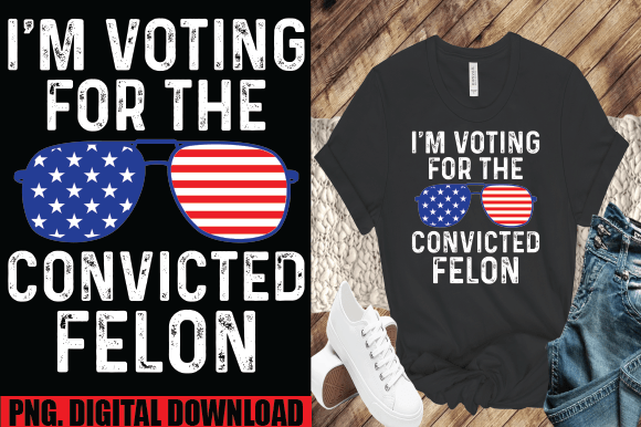 I'm Voting for the Convicted Felon Funny Graphic T-shirt Designs By Smarter369