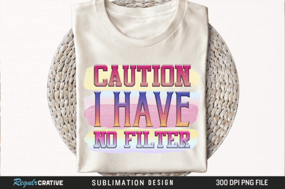 Caution I Have No Filter PNG Design Graphic Crafts By Regulrcrative