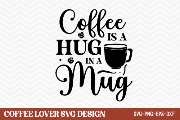 Coffee Lovers SVG, Coffee is a Hug in a Graphic Crafts By CraftArt