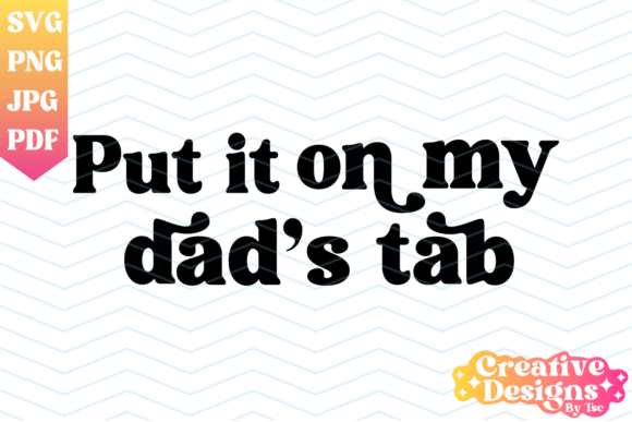 Put It on My Dad's Tab SVG PNG, Boho Svg Graphic T-shirt Designs By CreativeDesignsByTsc