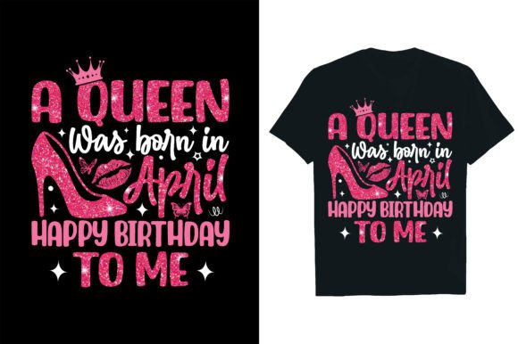 A Queen Was Born in April Happy Birthday Grafika Projekty Koszulek Przez Rextore