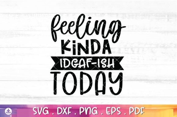 Feeling IDGAF-ish Today Svg, Idgaf Svg Graphic Crafts By EasyConceptSvg