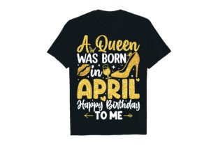 A Queen Was Born in April Happy Birthday Gráfico Diseños de Camisetas Por Rextore 2