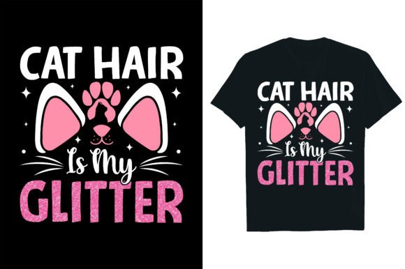 CAT HAIR is MY GLITTER .. Graphic T-shirt Designs By Rextore