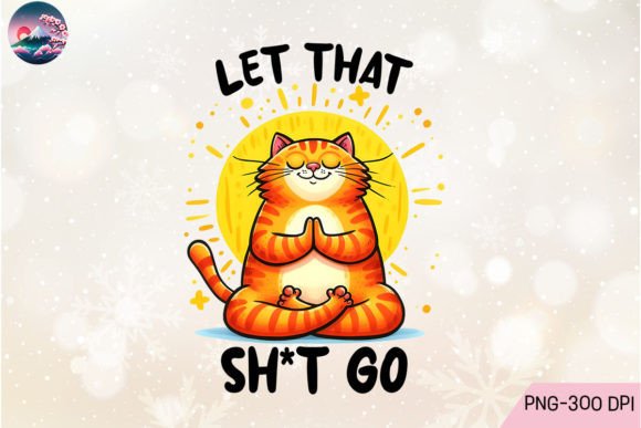 Let That Go Cat Yoga Sublimation PNG Graphic Crafts By Cherry Blossom