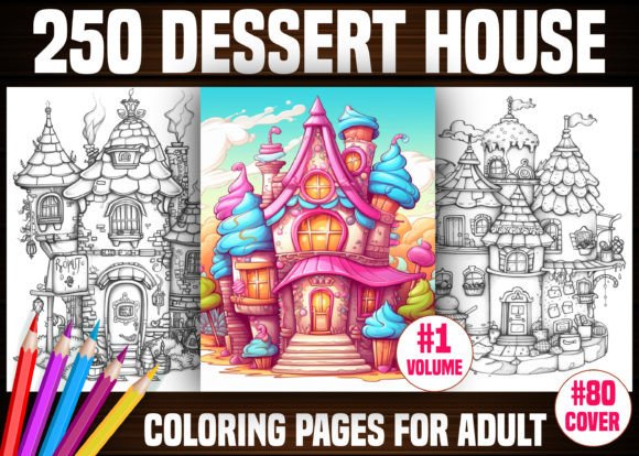 250 Dessert House Coloring Pages - KDP Grafik Ausmalseiten & Malbücher für Erwachsene Von E A G L E