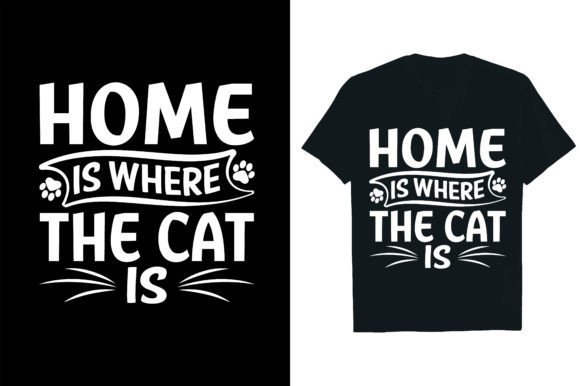 HOME is WHERE the CAT is .. Graphic T-shirt Designs By Rextore