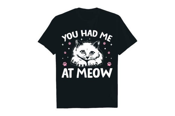 YOU HAD ME at MEOW .. Graphic T-shirt Designs By Rextore