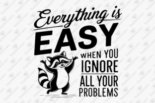Everything is Easy Ignore Your Problems Graphic T-shirt Designs By TeeDesignery 1