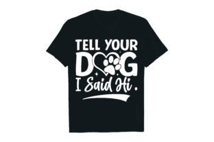 TELL YOUR DOG I SAID HI. Grafika Projekty Koszulek Przez Rextore 2
