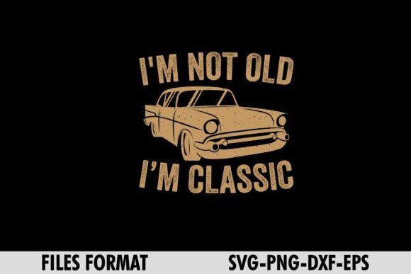 I'm Not Old I’m Classic Shirt Graphic T-shirt Designs By ThreadBeat