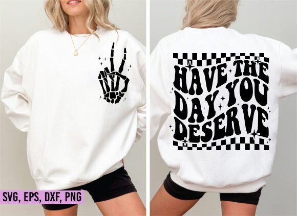 Have the Day You Deserve SVG, Funny SVG Graphic T-shirt Designs By designsquad8593