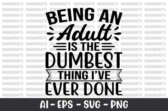 Being an Adult is the Dumbest Thing SVG Graphic T-shirt Designs By RaiihanCrafts
