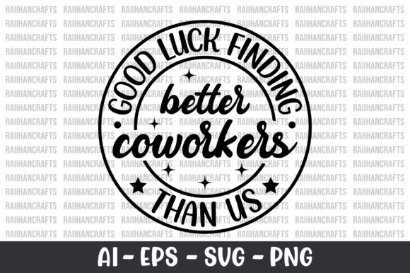 Good Luck Finding Better Coworkers SVG Graphic T-shirt Designs By RaiihanCrafts