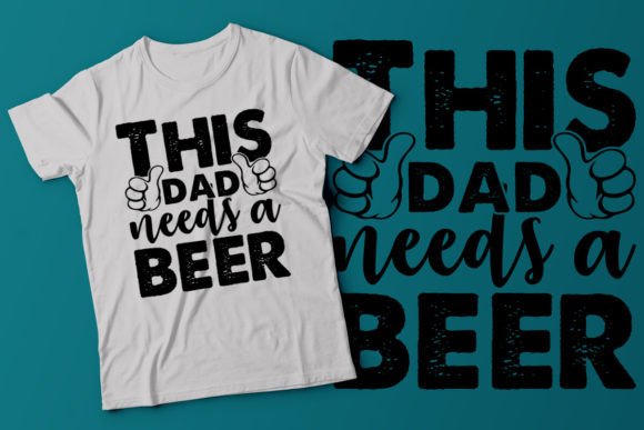 This Dad Needs a Beer T-shirt Graphic T-shirt Designs By Open Expression