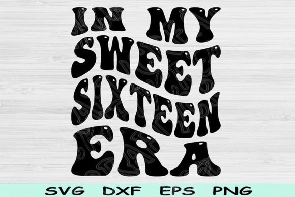 In My Sweet Sixteen Birthday Era Svg Dxf Graphic Crafts By TiffsCraftyCreations