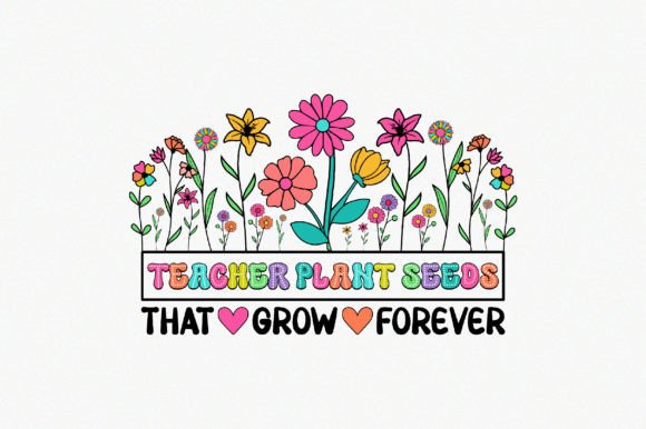 Teacher Plant Seeds That Grow Forever Gráfico Manualidades Por vector_art