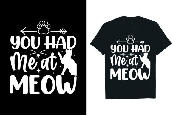 YOU HAD ME at MEOW .. Graphic T-shirt Designs By Rextore