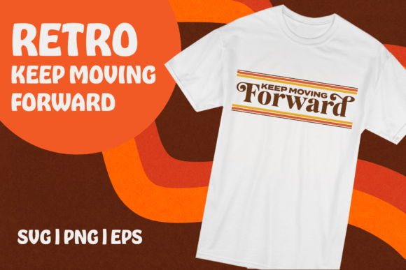 Retro Keep Moving Forward SVG + PNG Graphic T-shirt Designs By ashleyscottdesigns